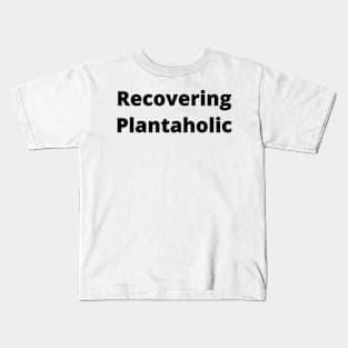 Recovering Plantaholic Basic Text White Black Design Kids T-Shirt